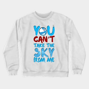 You Can't Take the Sky From Me Crewneck Sweatshirt